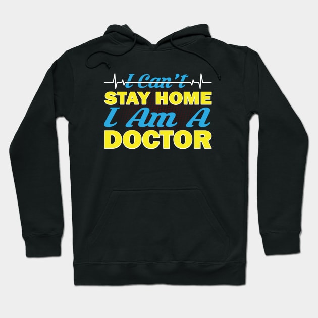 i cant stay home i am a doctor Hoodie by CREATIVITY88